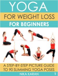 cover of the book Yoga For Weight Loss For Beginners: A Step-By-Step Picture Guide To 90 Slimming Yoga Poses