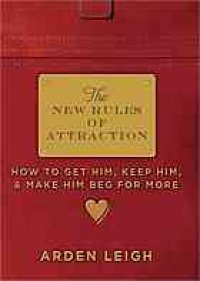 cover of the book The New Rules of Attraction: How to Get Him, Keep Him, and Make Him Beg for More