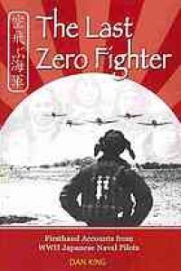 cover of the book The last Zero fighter : firsthand accounts from WWII Japanese naval pilots