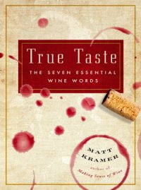 cover of the book True Taste: The Seven Essential Wine Words