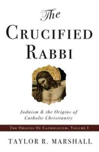 cover of the book The crucified rabbi : Judaism and the origins of Catholic Christianity