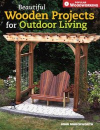 cover of the book Beautiful Wooden Projects for Outdoor Living (Popular Woodworking)