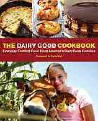 cover of the book The dairy good cookbook : everyday comfort food from America's dairy farm families