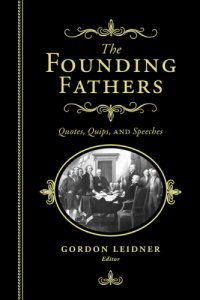 cover of the book The Founding Fathers: Quotes, Quips and Speeches