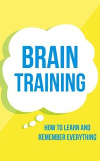 cover of the book Brain Training: How To Learn and Remember Everything