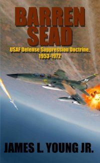 cover of the book Barren SEAD : USAF suppression of enemy air defense doctrine, 1953-1972