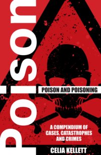 cover of the book Poison and Poisoning : A Compendium of Cases, Catastrophes and Crimes