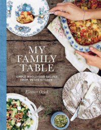 cover of the book My Family Table: Simple wholefood recipes from Petite Kitchen