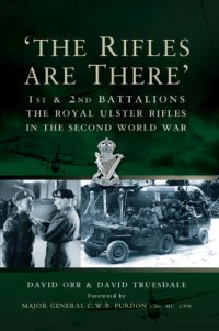 cover of the book The rifles are there : the story of the 1st and 2nd Battalions The Royal Ulster Rifles 1939-1945