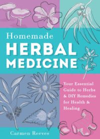 cover of the book Homemade herbal medicine : your essential guide to herbs & DIY remedies for health & healing