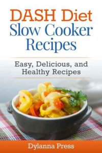 cover of the book DASH Diet Slow Cooker Recipes: Easy, Delicious, and Healthy Low-Sodium Recipes