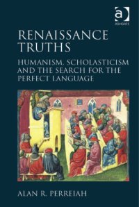 cover of the book Renaissance Truths: Humanism, Scholasticism and the Sh for the Perfect Language