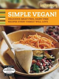 cover of the book Good Housekeeping Simple Vegan! : Delicious Meat-Free, Dairy-Free Recipes Every Family Will Love