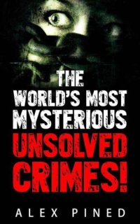 cover of the book The World's Most Mysterious Unsolved Crimes!