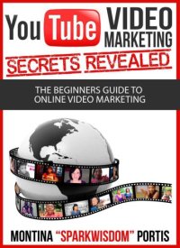 cover of the book YouTube video marketing : secrets revealed : the beginners guide to online video marketing