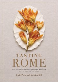 cover of the book Tasting Rome: Fresh Flavors and Forgotten Recipes from an Ancient City: A Cookbook