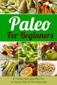 cover of the book Paleo for beginners : A 14-day Paleo diet plan for a simple start to the Paleo diet