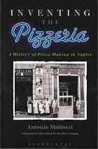 cover of the book Inventing the pizzeria : a history of pizza making in Naples