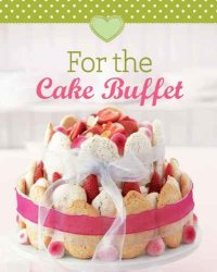 cover of the book For the Cake Buffet: Our 100 Top recipes presented in one cookbook