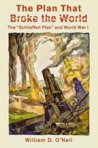 cover of the book The plan that broke the world : the "Schlieffen Plan" and World War I