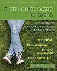 cover of the book A Still Quiet Place for Teens: A Mindfulness Workbook to Ease Stress and Difficult Emotions