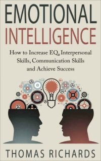 cover of the book Emotional intelligence : how to increase EQ, interpersonal skills, communication skills and achieve success