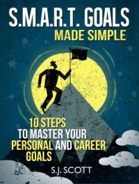 cover of the book S.M.A.R.T. Goals Made Simple - 10 Steps to Master Your Personal and Career Goals