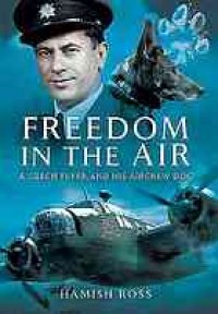 cover of the book Freedom in the air : a Czech flyer and his aircrew dog