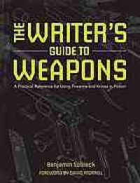 cover of the book The writer's guide to weapons : a practical reference for using firearms and knives in fiction