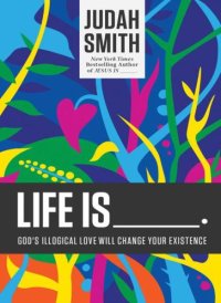 cover of the book Life is-- : God's illogical love will change your existence