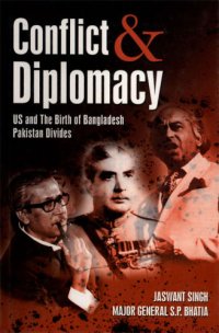 cover of the book Conflict and diplomacy : US and the birth of Bangladesh, Pakistan divides