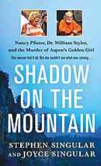 cover of the book Shadow on the mountain : Nancy Pfister, Dr. William Styler, and the murder of Aspen's golden girl