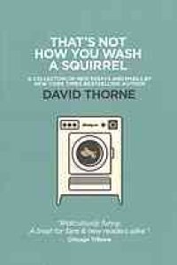 cover of the book That's not how you wash a squirrel : [a collection of new essays and emails]