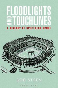 cover of the book Floodlights and Touchlines: A History of Spectator Sport