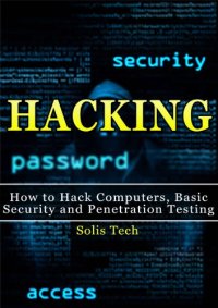 cover of the book Hacking : how to hack computers, basic security and penetration testing /cSolis Tech