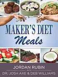 cover of the book Maker's diet meals : biblically-inspired delicious and nutritious recipes for the entire family