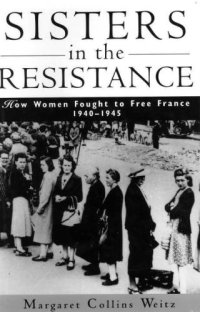 cover of the book Sisters in the Resistance: How Women Fought to Free France, 1940-1945