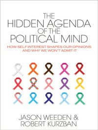 cover of the book The Hidden Agenda of the Political Mind: How Self-Interest Shapes Our Opinions and Why We Won't Admit It