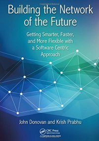 cover of the book Building the Network of the Future: Getting Smarter, Faster, and More Flexible with a Software Centric Approach