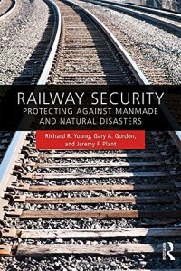 cover of the book Railway Security : Protecting Against Manmade and Natural Disasters