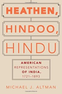 cover of the book Heathen, Hindoo, Hindu : American representations of India, 1721-1893