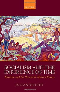 cover of the book Socialism and the Experience of Time: Idealism and the Present in Modern France