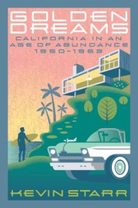 cover of the book Golden dreams : California in an age of abundance, 1950 - 1963