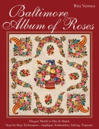 cover of the book Baltimore album of roses : elegant motifs to mix & match : step-by-step techniques : appliqué, embroidery, inking, trapunto