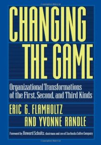 cover of the book Changing the game : organizational transformations of the first, second, and third kinds