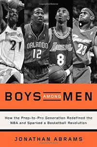 cover of the book Boys among men : how the prep-to-pro generation redefined the NBA and sparked a basketball revolution