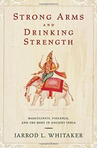 cover of the book Strong arms and drinking strength : masculinity, violence, and the body in ancient India