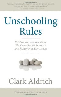 cover of the book Unschooling rules : 55 ways to unlearn what we know about schools and rediscover education