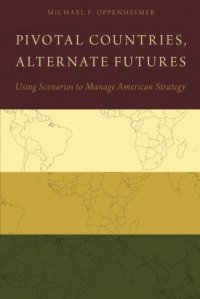 cover of the book Pivotal countries, alternate futures : using scenarios to manage American strategy