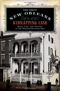 cover of the book The great New Orleans kidnapping case : race, law, and justice in the reconstruction era